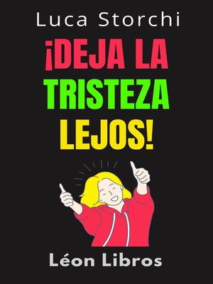 cover image of ¡Deja La Tristeza Lejos!--¡Aprenda Cómo Vencer La Depresión De Una Vez Por Todas!